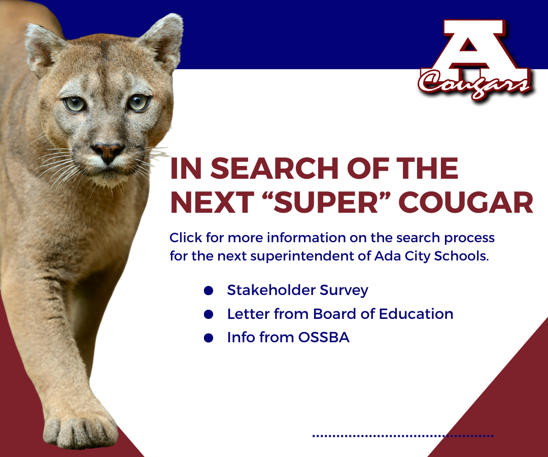 In search for the next super cougar. Click for more information on the search for the next superintendent of Ada City Schools.