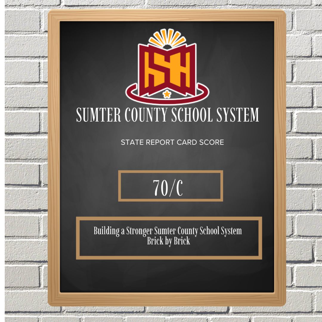Sumter County School System-State Report Card Score 70/C Building a Stronger Sumter County School System Brick by Brick