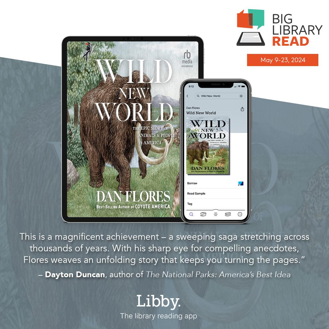 Particiapate in LIBBY's Big Library Read May 9 -23, 2024: check out "Wild New World" by Dan Flores in the LIBBY app today. 