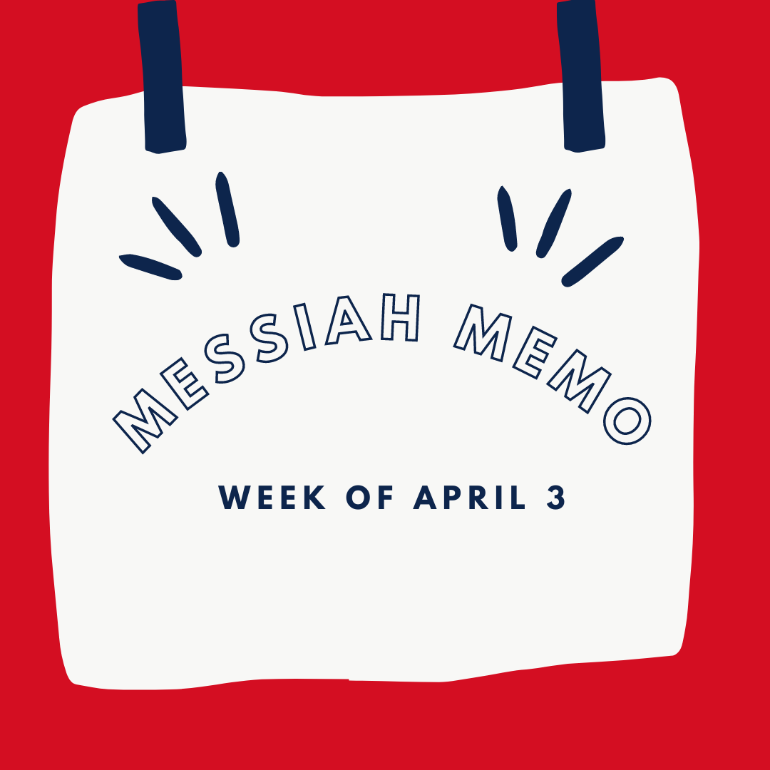 Messiah Memo week of April 3