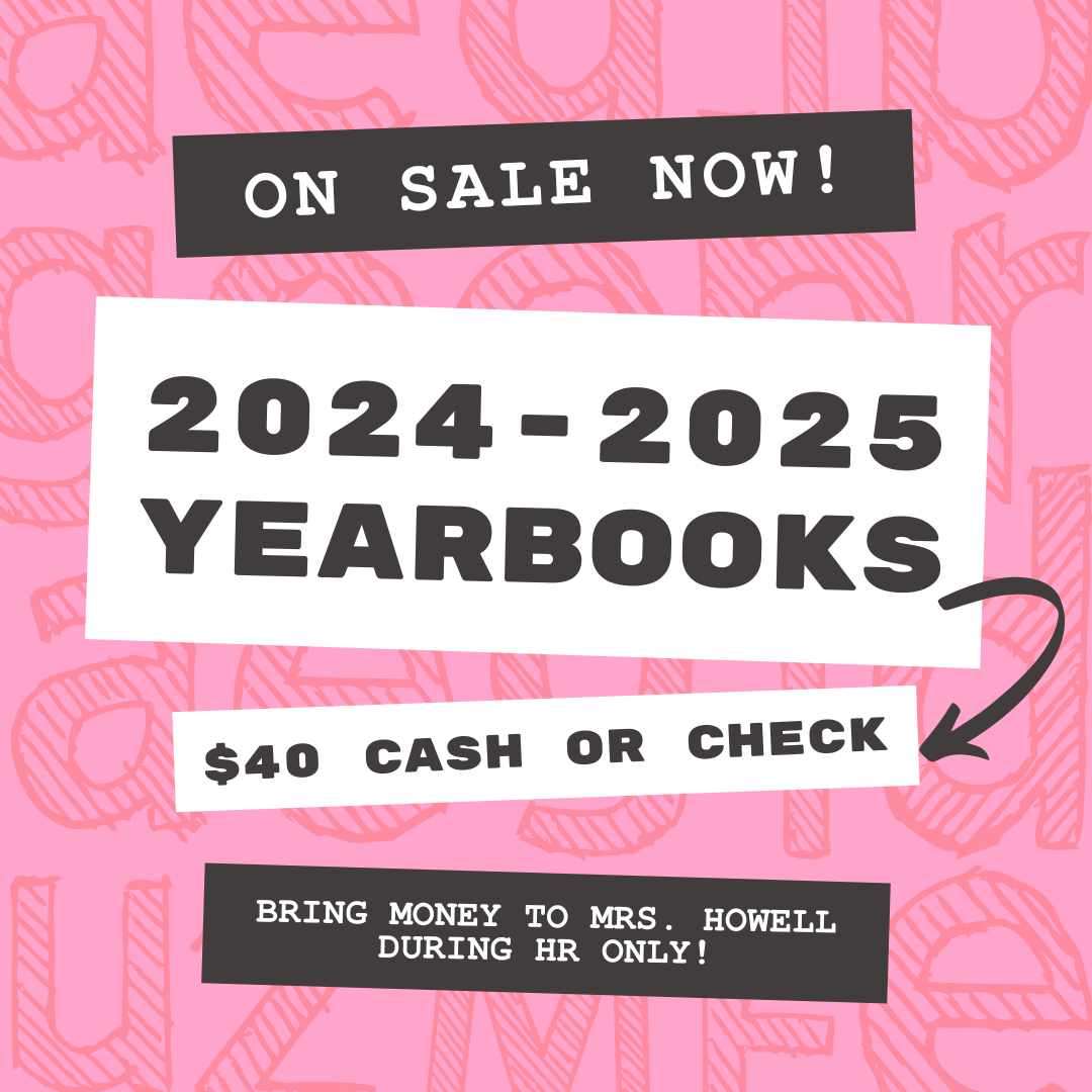 Yearbooks on sale now for $40. Bring money to Mrs. Howell