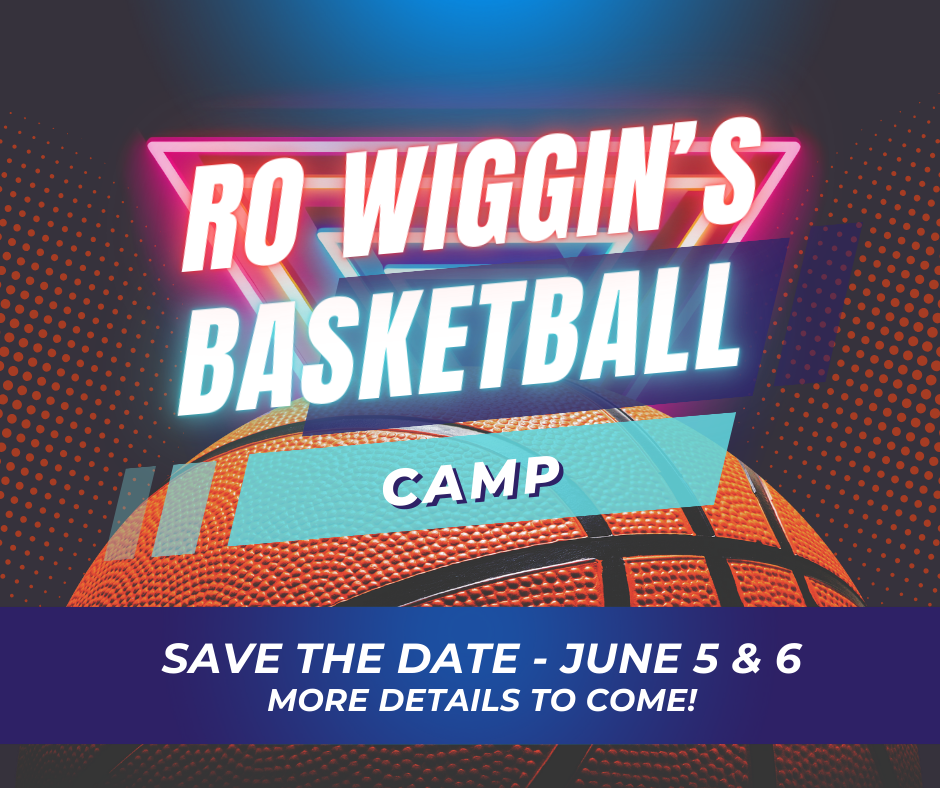 Ro Wiggin's Basketball camp Save the Date - June 5 & 6 More details to come!