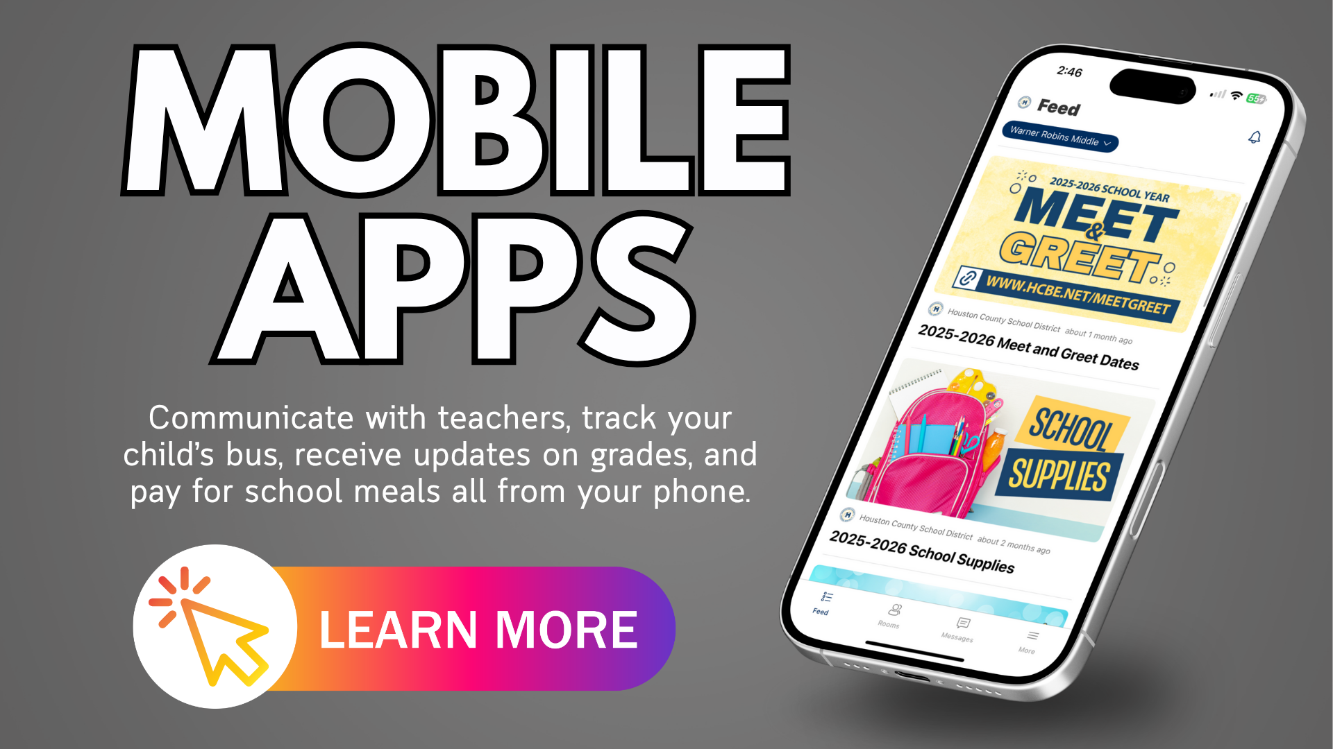 Mobile Apps: Communicate with teachers, track your child’s bus, receive updates on grades, and pay for school meals all from your phone. Learn more@
