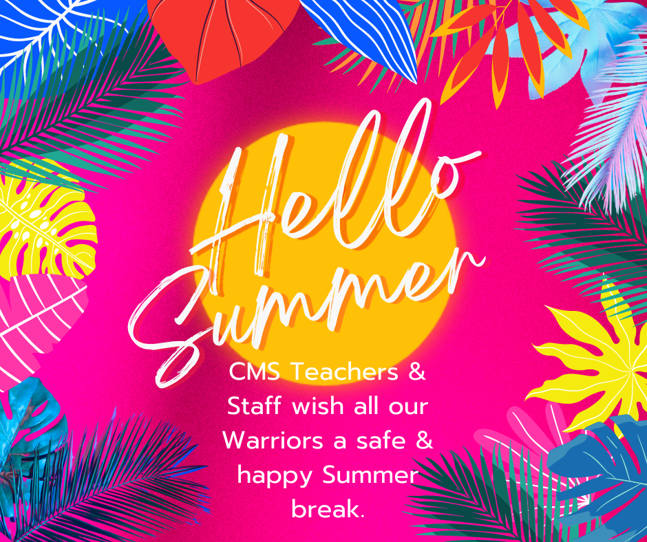 Hello Summer - CMS Teachers & Staff wish all out Warriors a safe & happy Summer break