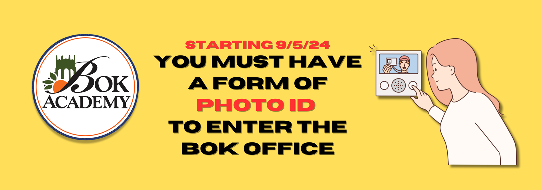 You must present a photo ID to enter the Bok office beginning September 5, 2024.