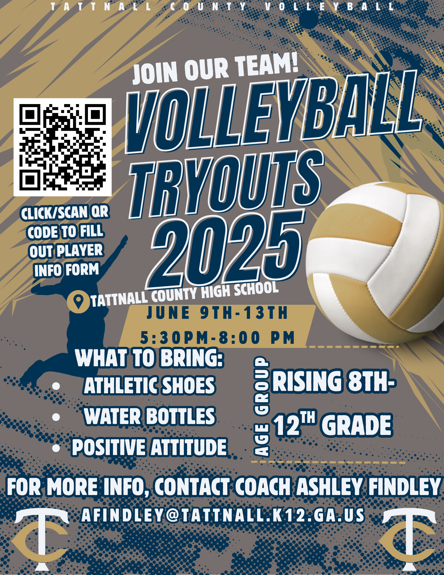 Tattnall County Volleyball Join our team! Volleyball tryouts 2025 at Tattnall County High School on June 9th-13th from 5:30 PM- 8:00PM. What to bring: athletic shoes, water bottles, positive attitude. Age group rising 8th-12th grade. For more info, contact Coach Ashley Findley at afindley@tattnall.k12.ga.us. Click/ Scan QR code to fill out player info form.  