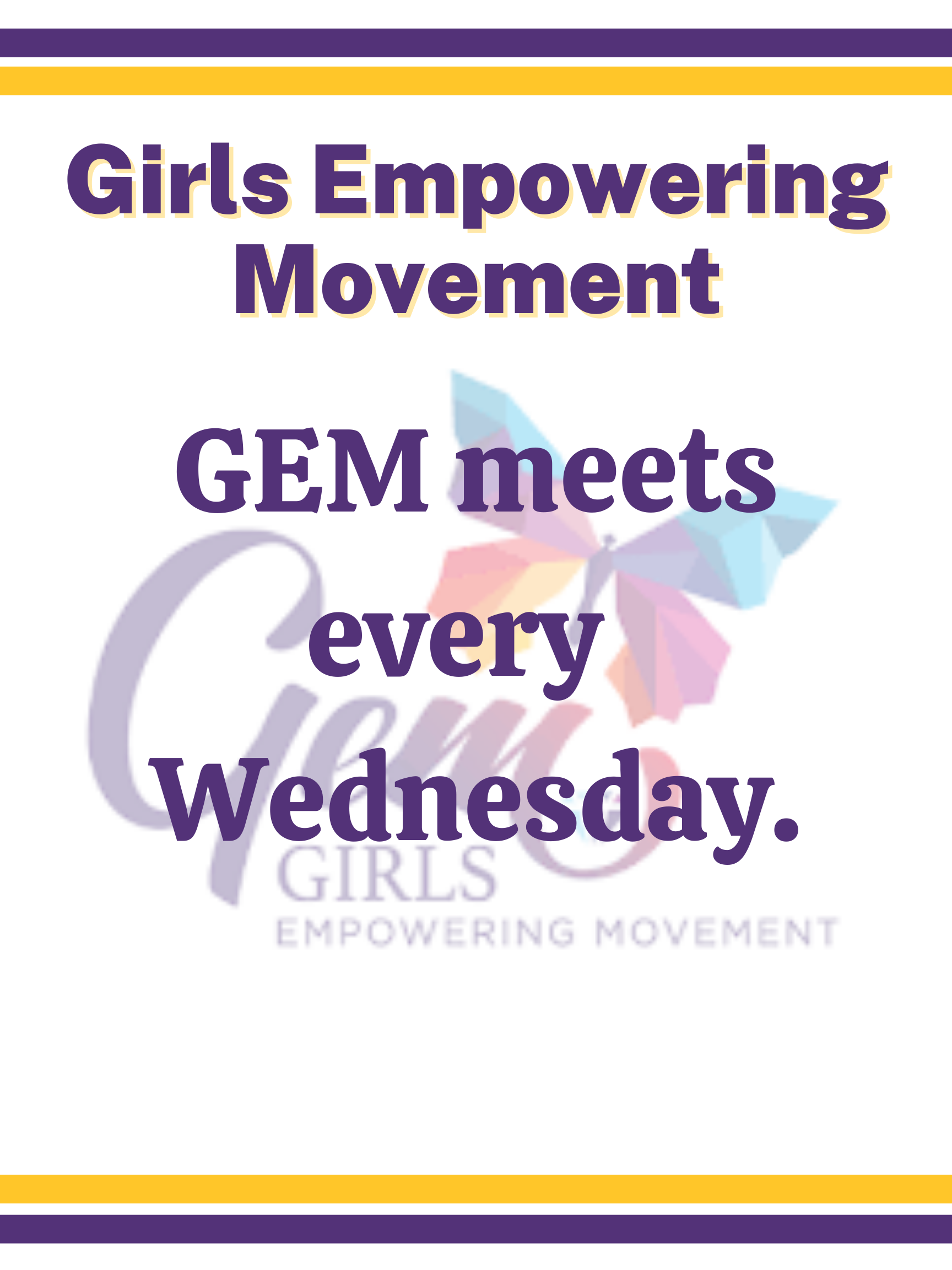 Girls Empowering Movement: GEM meets every  Wednesday.