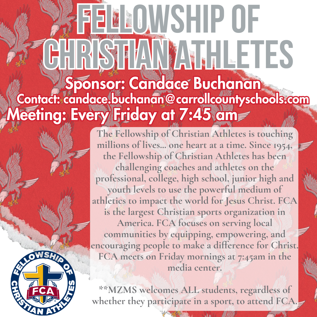 FCA Club; The Mount Zion Middle School Fellowship of Christian Athletes group meets every Friday at 7:45 am in the media center. All students are welcome to attend regardless of whether they participate in a sport. The faculty sponsors are Candace Buchanan and Travis Branson.