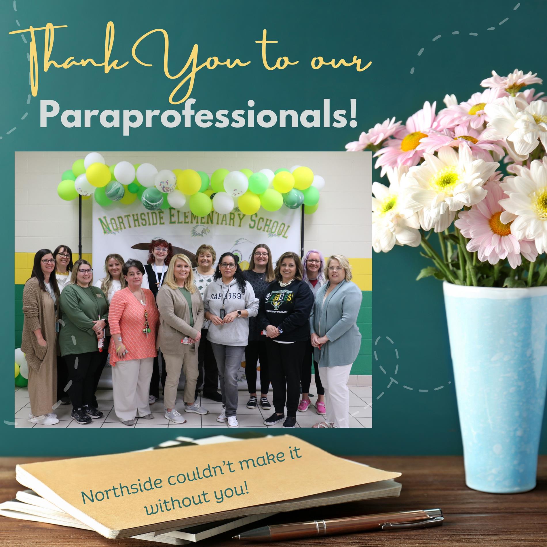 THANK YOU TO OUR PARAPROFESSIONALS...NORTHSIDE COULDNT MAKE IT WITHOUT YOU