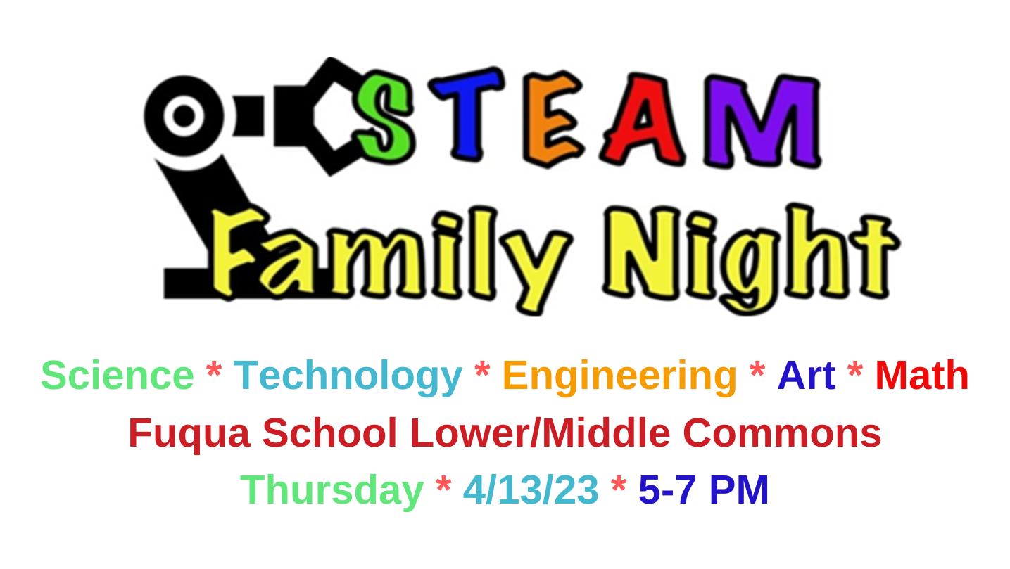 STEAM Family Night Fuqua School Commons Thursday, April 13 5-7pm