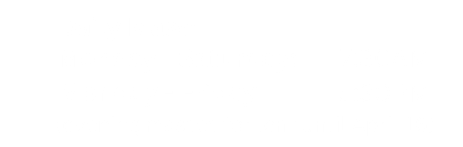 Daily mass 730am & 5:30pm