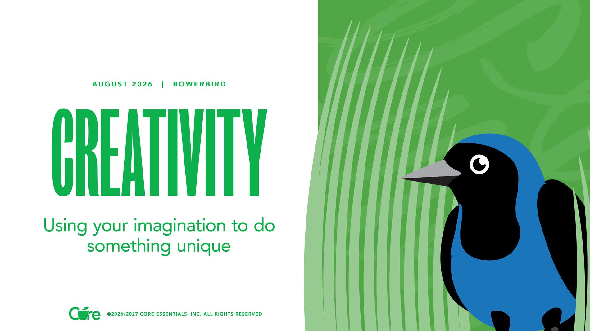 The core value for the month of August is creativity. Creativity is using your imagination to do something unique. 