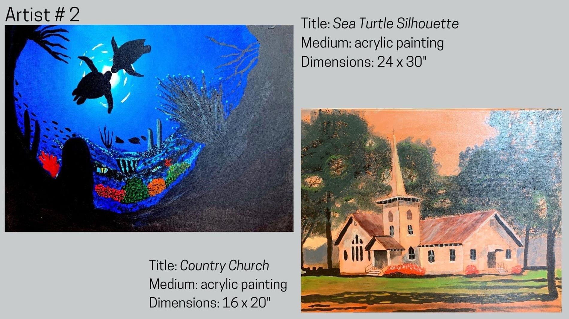 Artist #2 Title: Sea Turtle Silhouette Medium: acrylic painting Dimensions: 24 x 30" Title: Country Church Medium: acrylic painting Dimensions: 16 x 20"