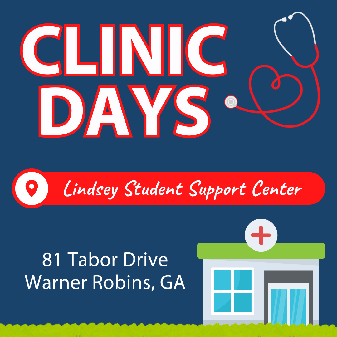 Clinic Days - Lindsey Student Support Center 81 Tabor Drive, Warner Robins, GA