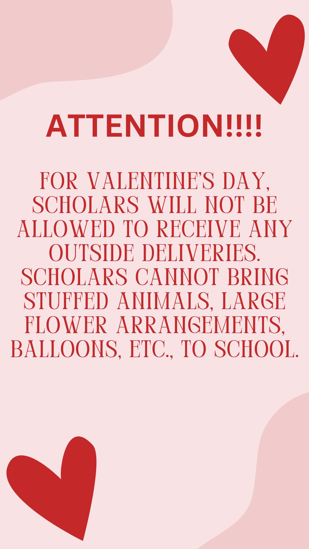 No Valentine's Day Deliveries will not be accepted for the scholars on Friday, February 13.