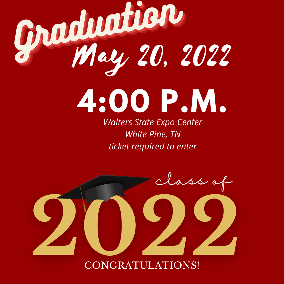 Graduation May 20, 2022 4:00 p.m. Ticket Required.  WSCC Expo Center in White Pine, TN.