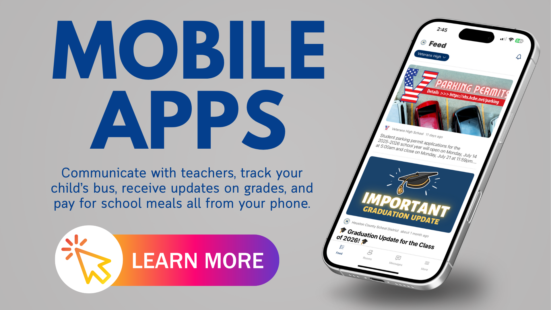 Mobile Apps: Mobile Apps: Communicate with teachers, track your child’s bus, receive updates on grades, and pay for school meals all from your phone. Learn more!