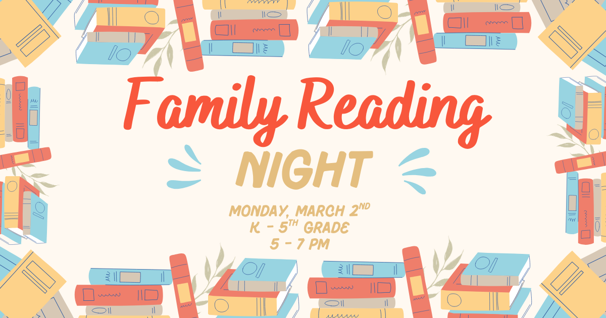 Family Reading Night Monday, March 2nd K-5th Grade 5-7 PM