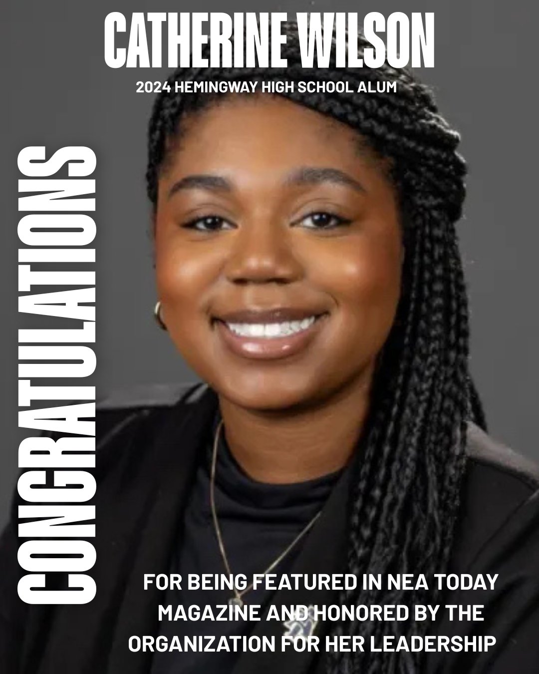 A portrait of a smiling young woman with braided hair, wearing a black top and necklace, set against a neutral background. Large text at the top reads “CATHERINE WILSON,” with smaller text underneath stating “2024 Hemingway High School Alum.” Along the left side, the word “CONGRATULATIONS” appears vertically. At the bottom, text reads: “For being featured in NEA Today Magazine and honored by the organization for her leadership.”