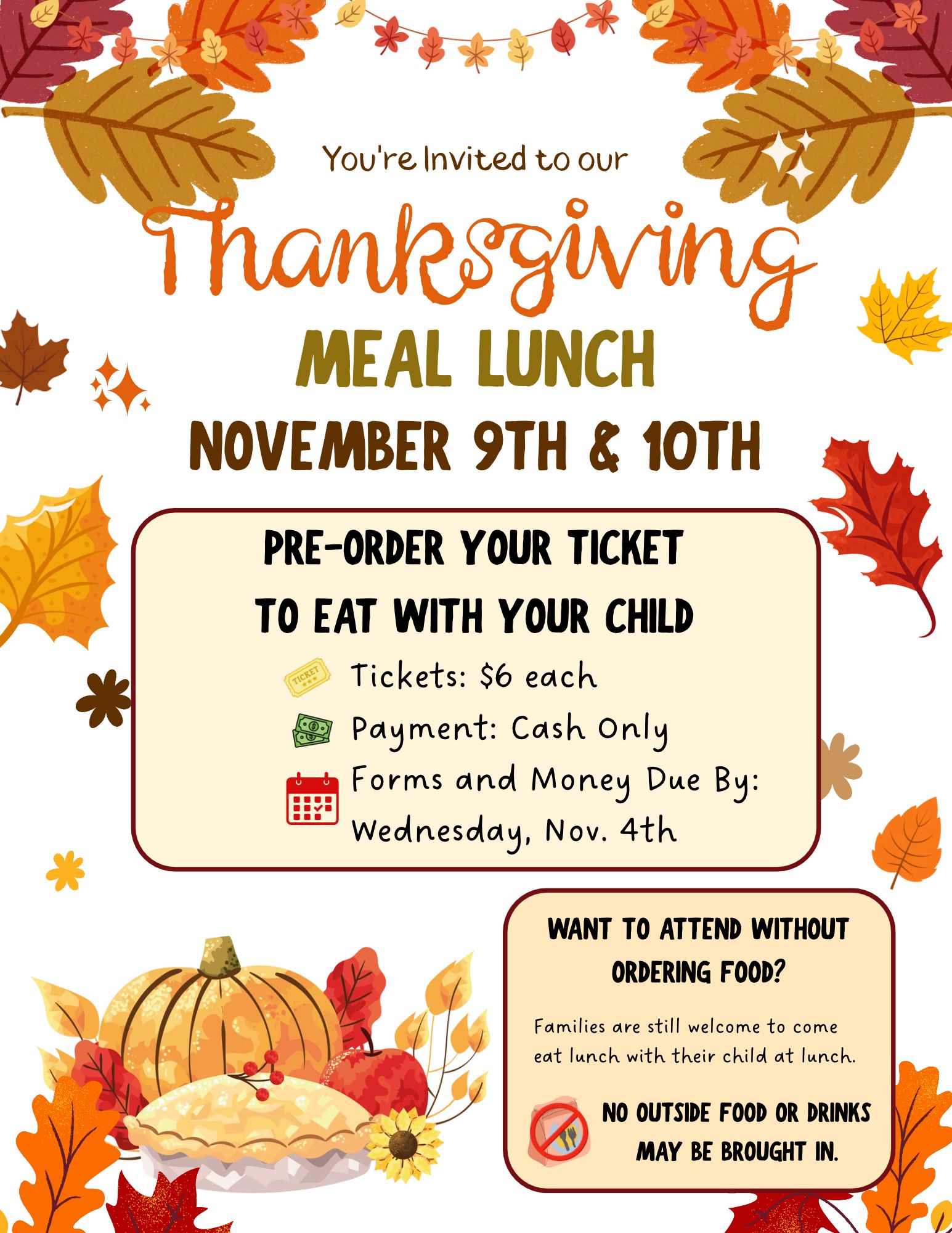 thanksgiving meal lunches november 9th and 10th. prepay tickets are $6 and must be paid with cash only by november 4th. you can still come eat lunch with your child on their assigned day but no outside food or drinks are allowed.