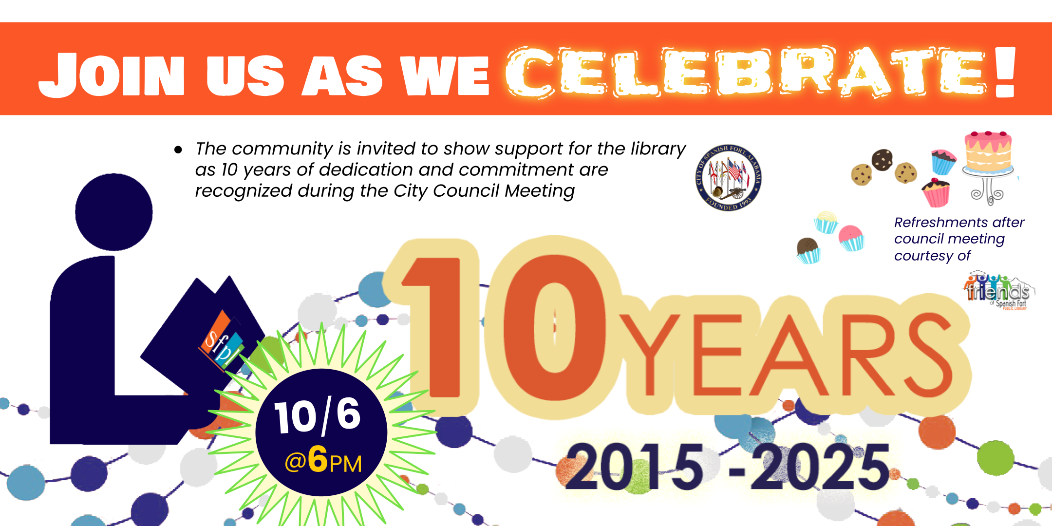Spanish Fort Public Library invites the community to the city council meeting at 6:00 p.m. on October 6, 2026 to show support for the library and celebrate with us as our tenth anniversary is officially recognized. Cake and refreshments provided by the Friends of SFPL after the council meeting has convened. 