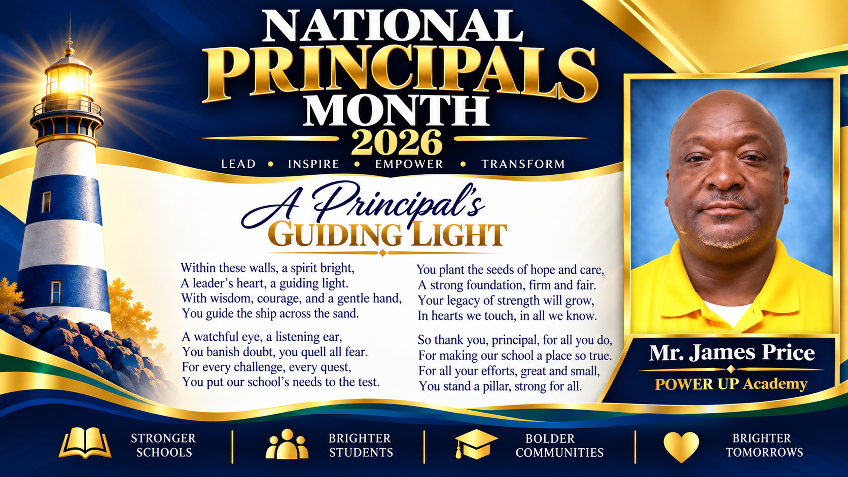 National Principals Month 2026 tribute to Mr. James Price of POWER UP Academy. A navy, gold, green, and white design features his portrait, a shining lighthouse, and “A Principal’s Guiding Light,” a poem honoring his leadership, care, and dedication. Footer reads “Stronger Schools,” “Brighter Students,” “Bolder Communities,” and “Brighter Tomorrows.”