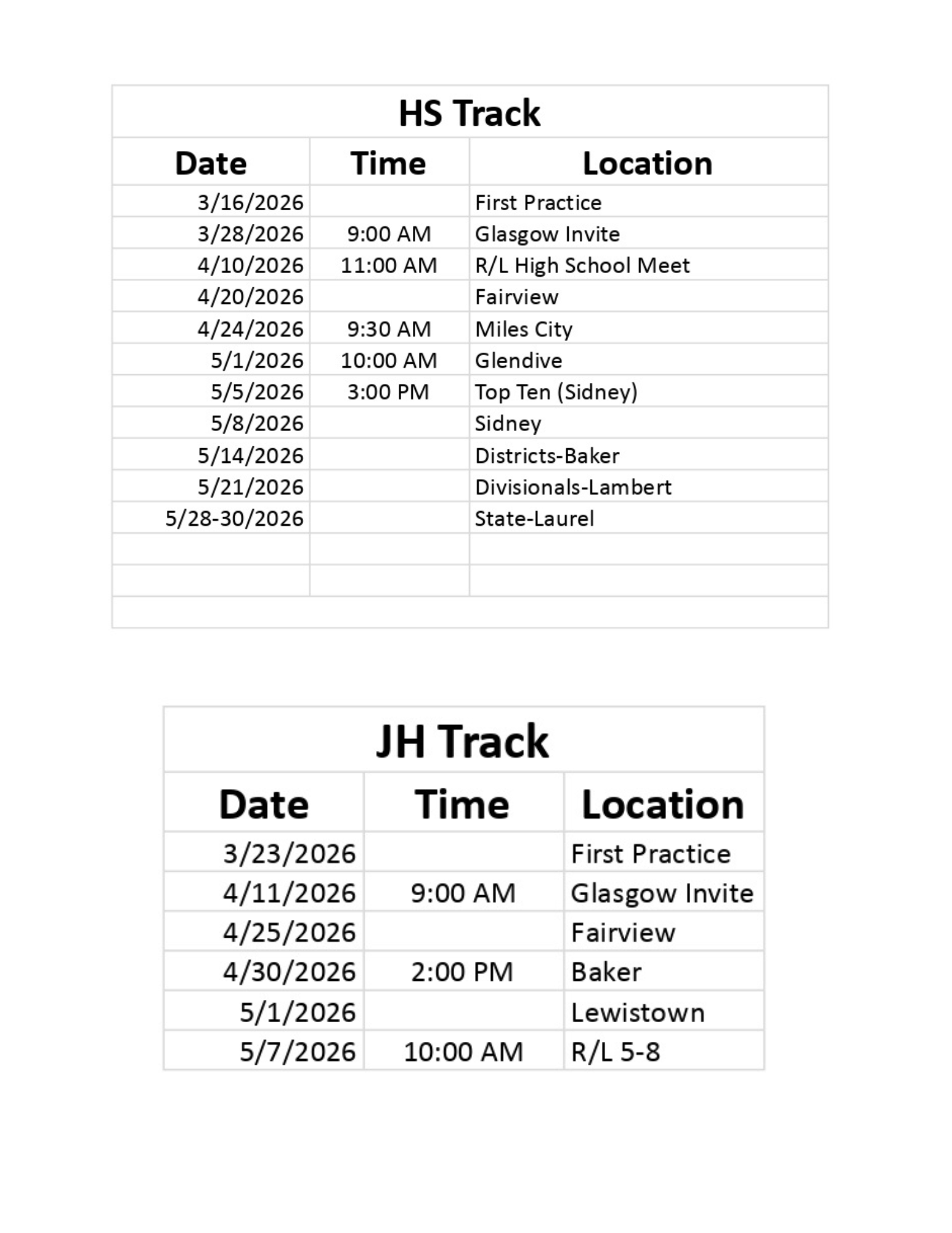 HS Track Date Time Location 3/16/2026 First Practice 3/28/2026 9:00 am Glasgow Invite 4/10/2026  11:00 am  R/L High School Meet 4/20/2026 Fairview 4/24/2026 9:30 am Miles City 5/1/2026 10:00 am Glendive 5/5/2026 3:00 pm Top Ten (Sidney) 5/8/2026 Sidney 5/14/2026 Districts - Baker 5/21/2026 Divisionals - Lambert 5/28-30/2026 State-Laurel JH Track Date TIme Location 3/23/2026 First Practice 4/11/2026 9:00 am Glasgow invite 4/25/2026 Fairview 4/30/2026 2:00 pm Baker 5/1/2026 Lewistown 5/7/2026 10:00 am R/L 5-8