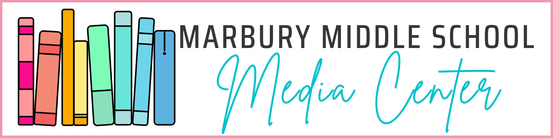 Heading with a white back ground and pink border. There are colorful books on the left and image says "marbury middle school media center"