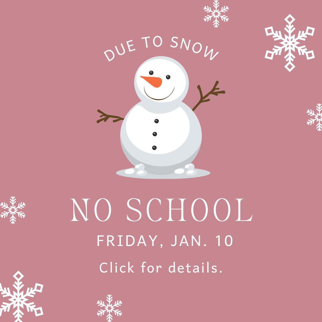 Due to snow, no school Friday, Jan. 10. 