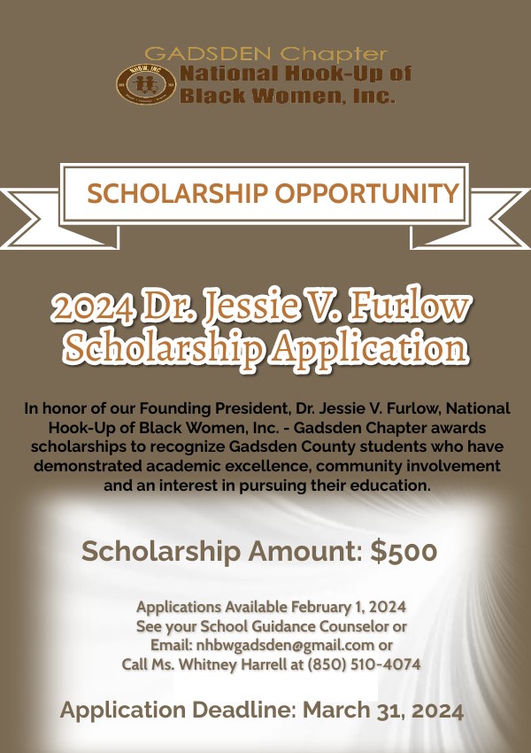 2024 Dr. Jessie V. Furlow Scholarship Application: See you School Guidance Counselor or Email: nhbwgadsden@gmail.com or call Ms. Harrell at (850) 510-4074 