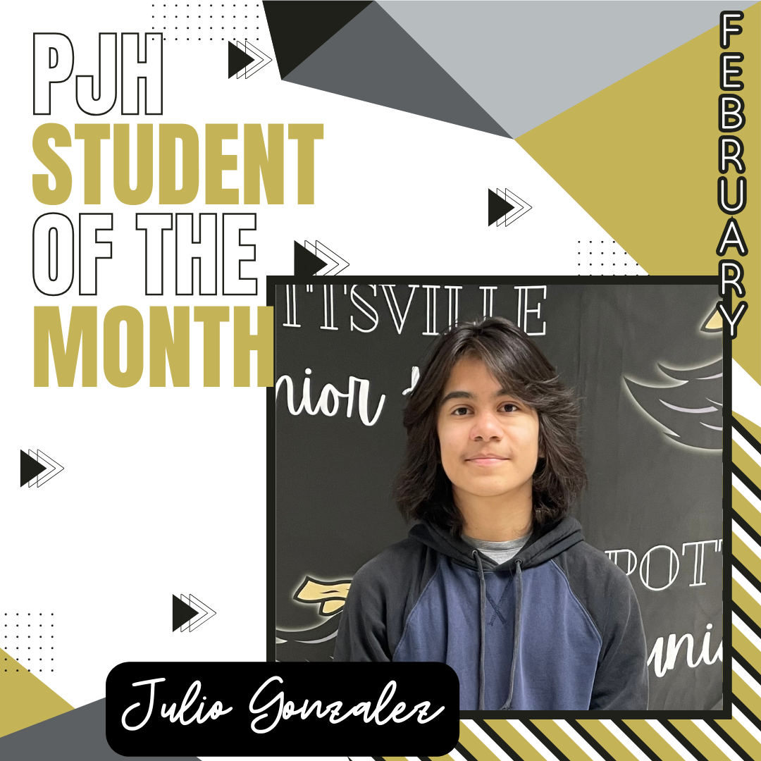 PJHS February 2024 Student of the Month:   Julio Gonzalez 7th Grade, Parent is Wendy Zavala