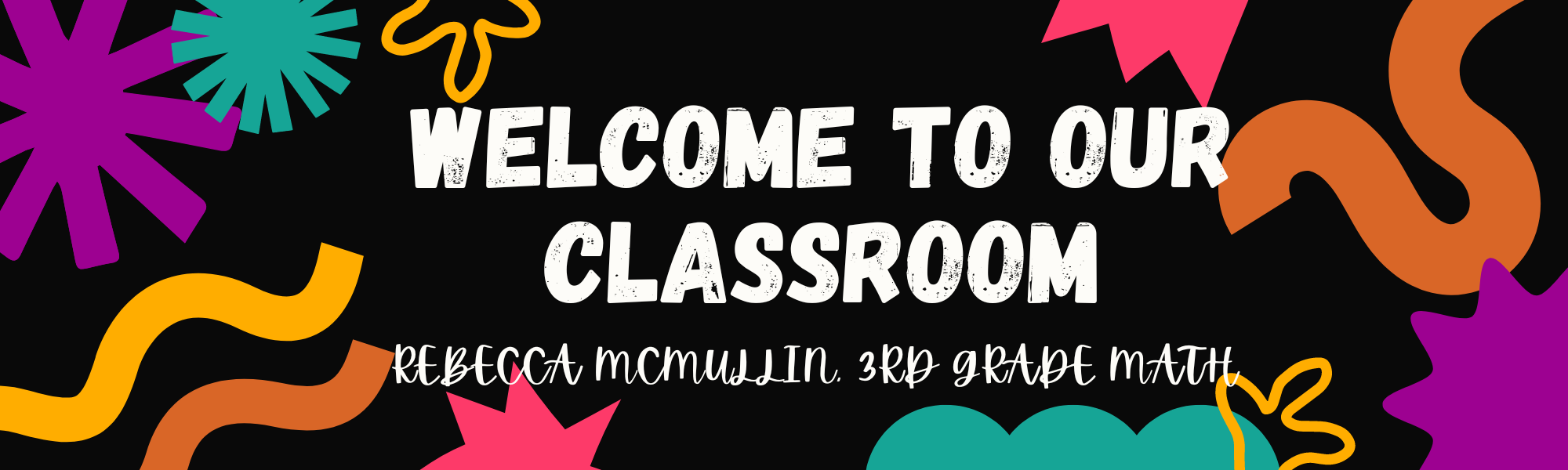 Welcome to our classroom Rebecca McMullin