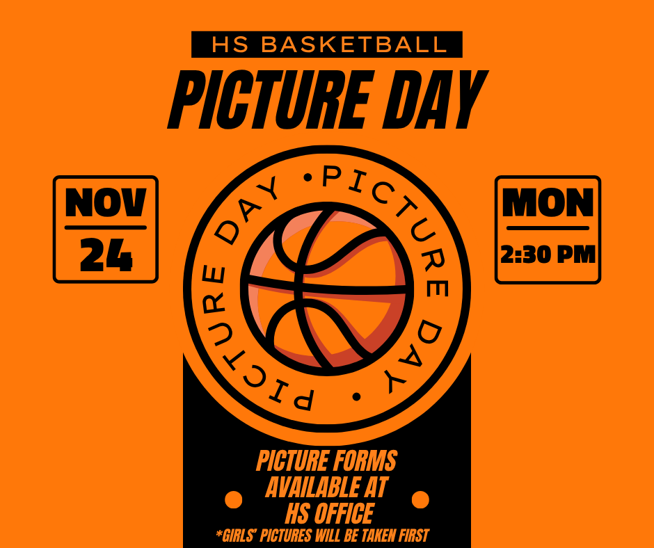 HS basketball Picture Day NOv 24 Mon 2:30 PM Picture Forms available at the HS office Girls Pictures will be taken first