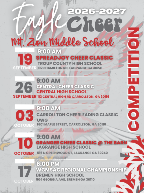 2026-2027 Competition Cheer Schedule; Complete Event ScheduleSeptember 19Time: 9:00 AMEvent: Spreadjoy Cheer ClassicLocation: Troup County High School (1920 Hamilton Rd, LaGrange, GA 30241)September 26Time: 9:00 AMEvent: Central Cheer ClassicLocation: Central High School (113 Central High Rd, Carrollton, GA 30116)October 03Time: 9:00 AMEvent: Carrollton Cheerleading ClassicLocation: UWG (1601 Maple Street, Carrollton, GA 30118)October 10Time: 9:00 AMEvent: Granger Cheer Classic @ The BarnLocation: LaGrange High School (516 N Greenwood St, LaGrange, GA 30240)October 17Time: 6:00 PMEvent: WGMSAC Regional ChampionshipLocation: Bremen High School (504 Georgia Ave, Bremen, GA 30110)
