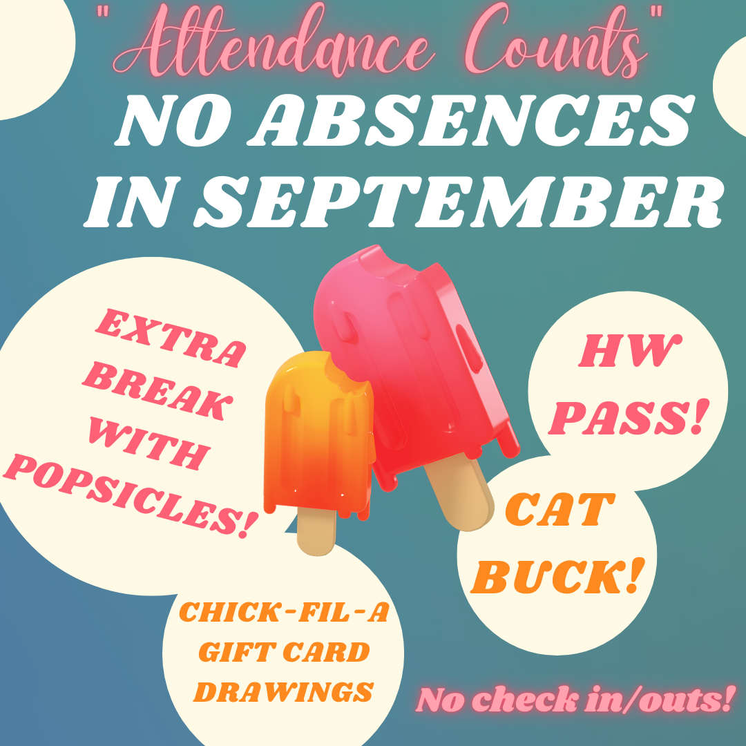 attendance counts- no absences in september extra break with popsicles, chick fil a gift card, hw pass, cat buck picture of popsicle 
