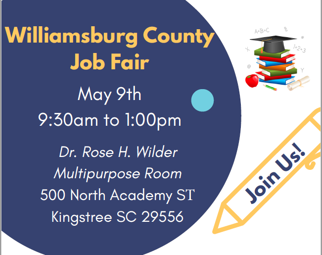 Williamsburg County Job Fair May 9th 9:30 am to 1:00 pm. Dr. Rose H. Wilder Multipurpose Room 500 North Academy St Kingstree SC 29556 Join Us! 