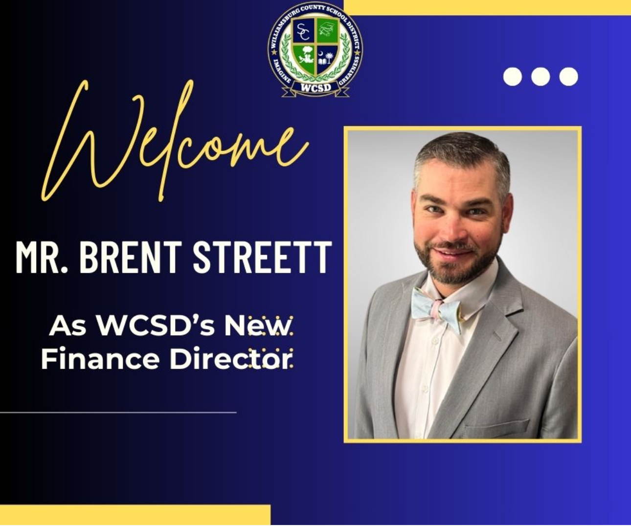 Williamsburg County School District Imagine Greatness WCSD Logo. Welcome Mr. Brent Streett as WCSD's New Finance Director. Picture of Male 