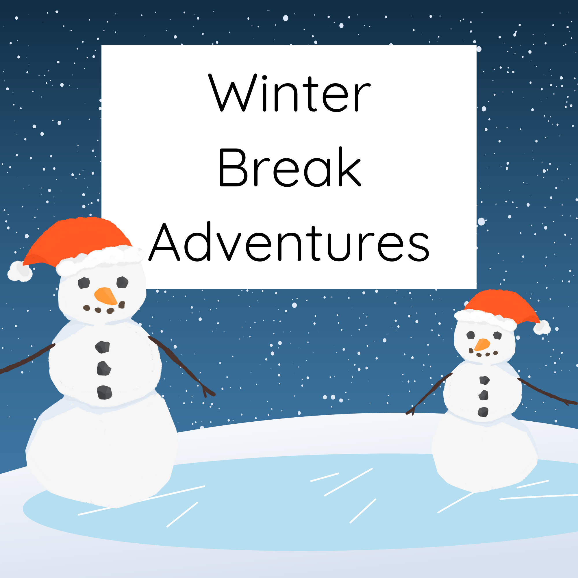 a graphic of 2 snowman title Winter Break Adventures