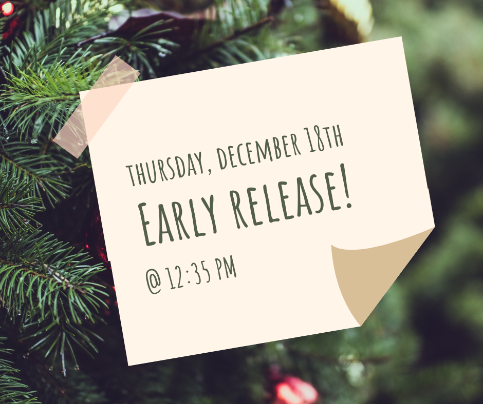 Thursday, December 18th Early Release! @ 12:35 pm