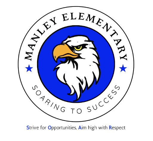 Manley Elementary Mission Statement: Manley Elementary Soaring to Success. Strive for Opportunities, Aim High with Respect