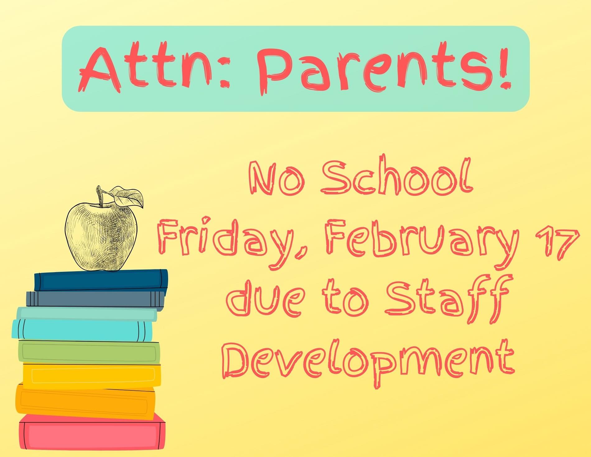 No School for students February 17 due to Staff Development