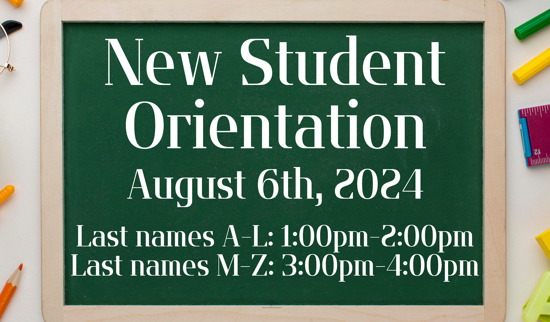 New student orientation Last names A-L: 1:00pm-2:00pm Last names M-Z: 3:00pm-4:00pm August 6th PJHS gym