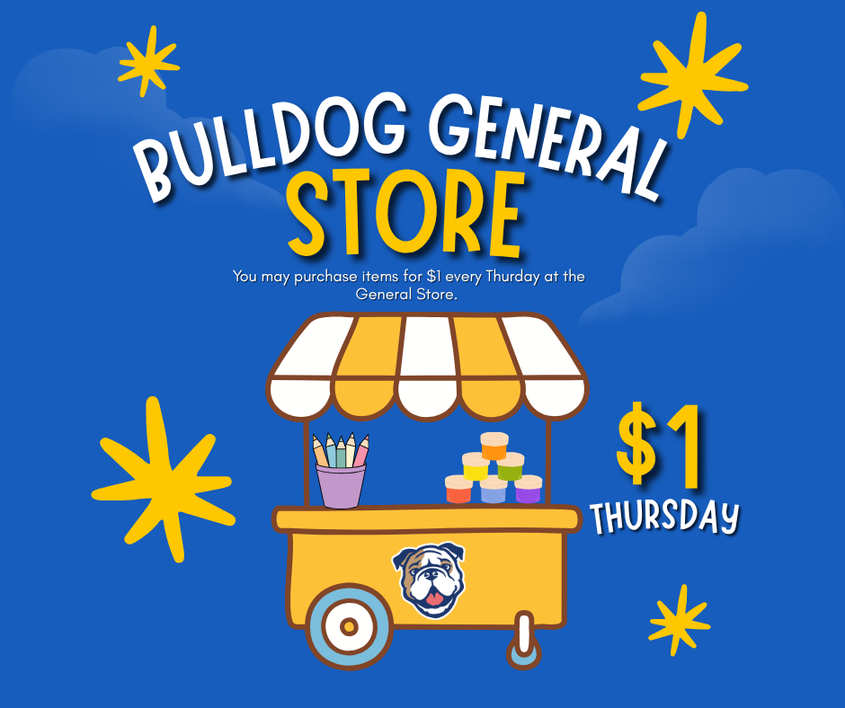 The Bulldog Store is every Thursday. Students are able to purchase items for $1.