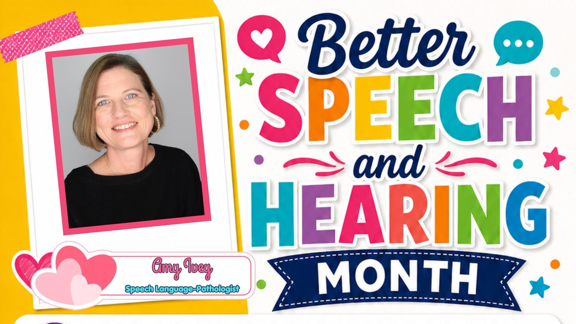 Promotional graphic for Better Speech and Hearing Month. On the left, a Polaroid-style photo features Amy Ivey, a smiling white woman and Speech-Language Pathologist,  The right side displays the bold, multicolored text "Better SPEECH and HEARING MONTH" against a white background decorated with colorful stars, dots, and speech bubbles.