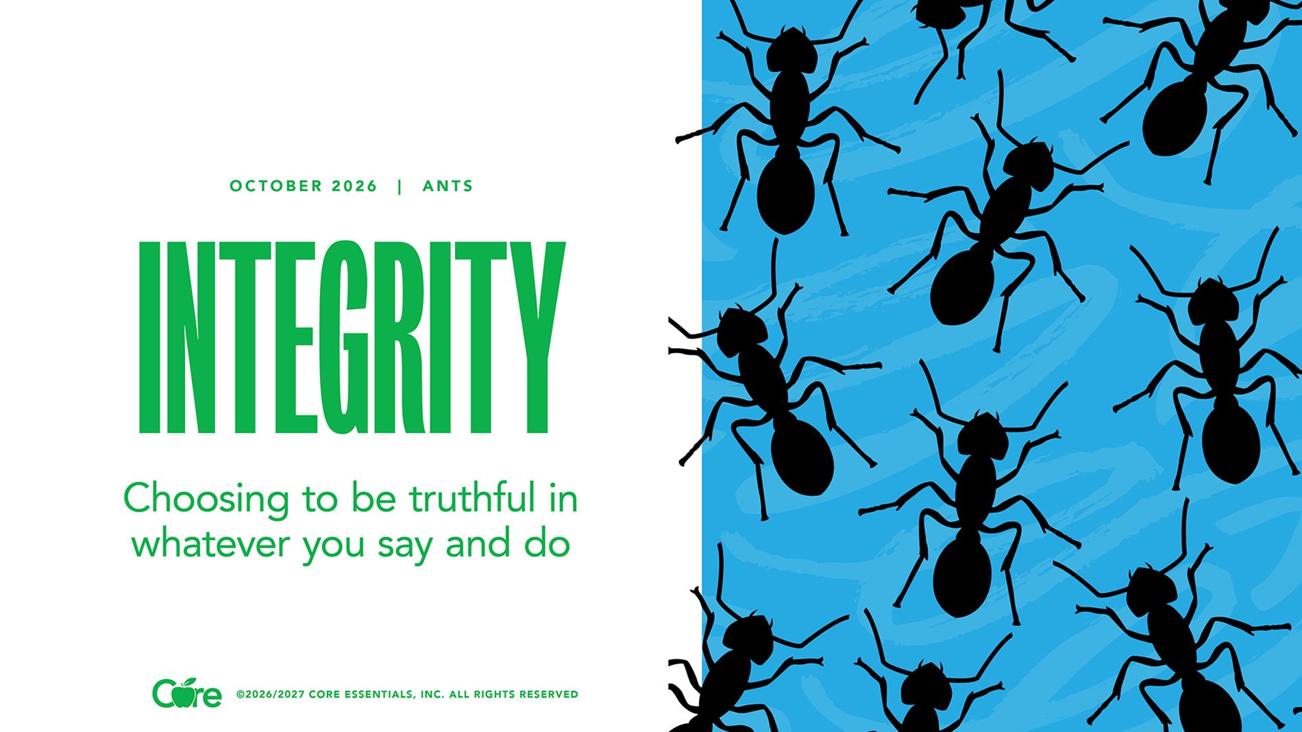 The core value for the month of October is Integerity. Integerity is choosing to be truthful in whatever you do and say