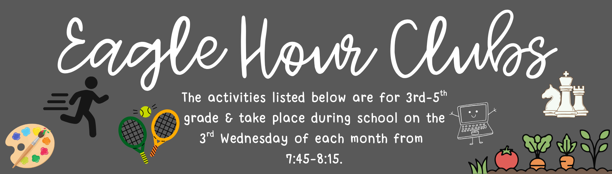 eagle hour clubs Eagle Hour Clubs The activities listed below are for 3rd-5th grade & take place during school on the 3rd Wednesday of each month from  7:45-8:15.