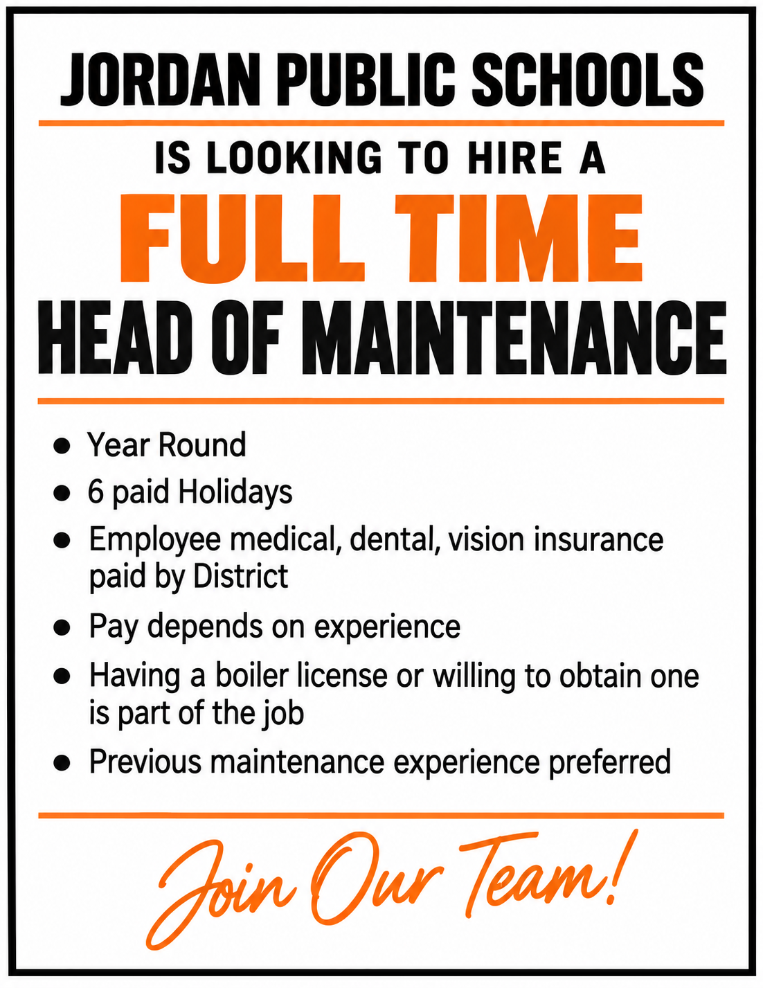 Jordan Public Schools is looking to hire a Full time head of maintenance year round 6 paid holidays employee medical, dental, vision insurance paid by District pay depends on experience having a boiler license or willing to obtain one is part of the job previous maintenance experience preferred. Join Our Team! 