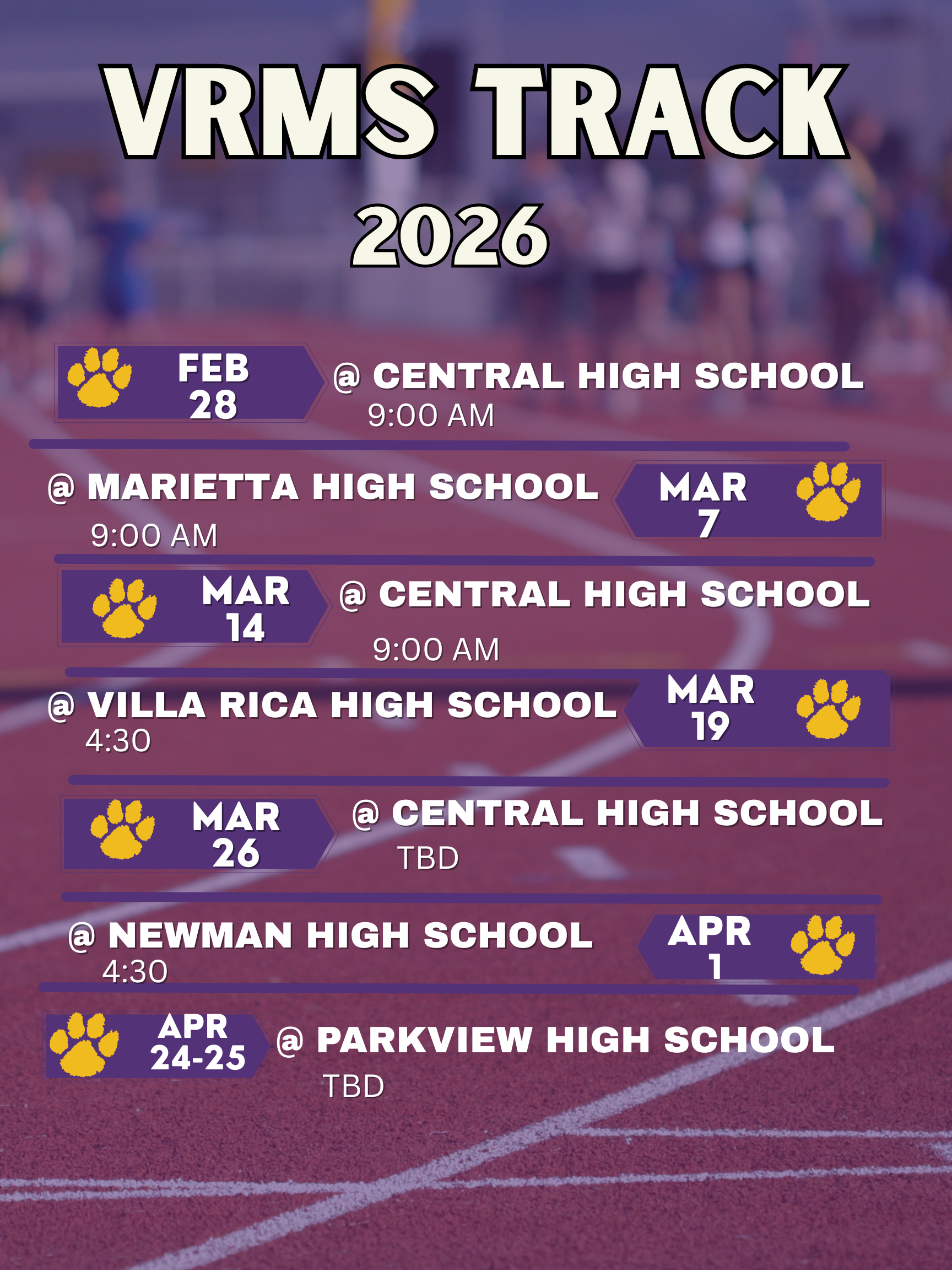 VRMS Track  2026, Feb 28 @ central high school 9:00 AM, mar  7 @ @ marietta high school 9:00 AM, Mar 14 @ central high school 9:00 AM, mar 19 @ villa rica high school 4:30, mar 26 @ central high school TBD, Apr  1 @ Newman HIgh School 4:30, APR  24-25 @ Parkview High SCHOOL TBD