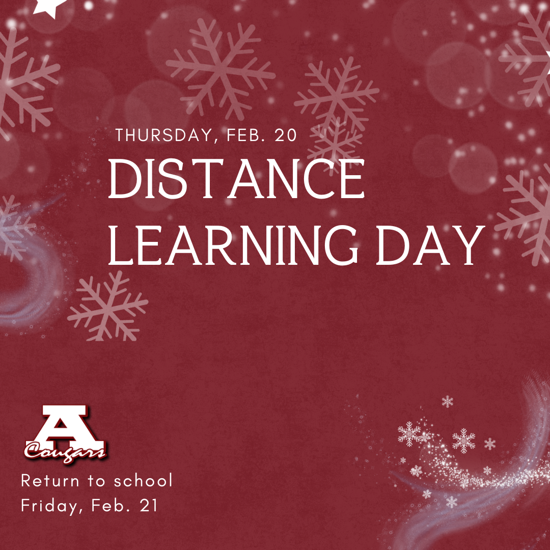 Thursday, Feb. 20: Distance Learning Day. Return to school Friday, Feb. 21