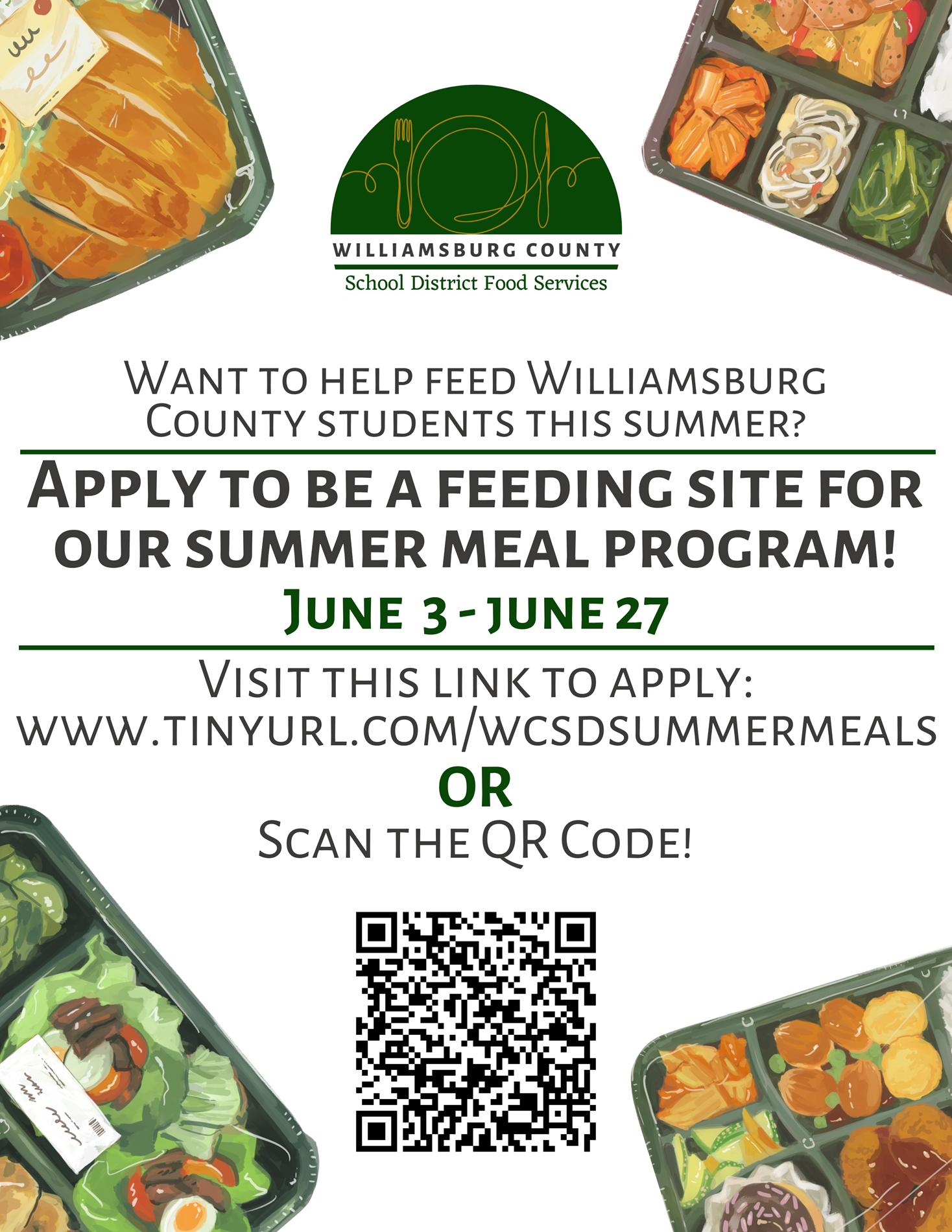 Flyer-Williamsburg County School District Food Services. Want to help feed Williamsburg County Students this summer? Apply to be a feeding site for our summer meal program! June 3-June 27. Visit this link to apply: www.tinyurl.com/wcsdsummermeals or scan the QR code! (picture of QR code) 